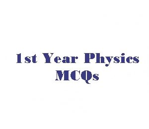 1st Year Physics Chapter 1 MCQs