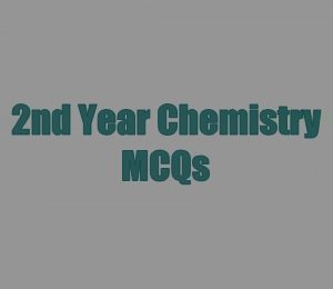 2nd Year Chemistry MCQs with Answers Chapter Wise