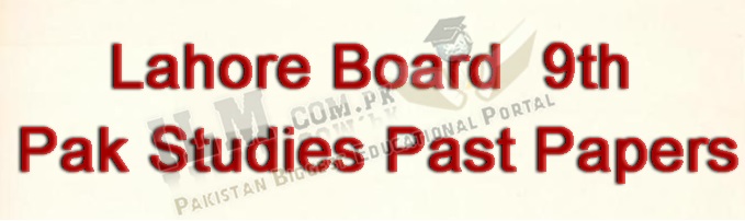 Lahore Board 9th Class Pak Studies Past Papers 2023