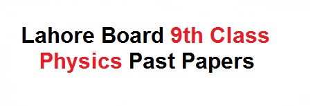 Lahore Board 9th Class Physics Past Papers 2023