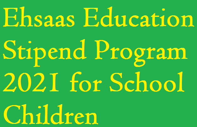 Ehsaas Education Stipend Program 2021 for School Children