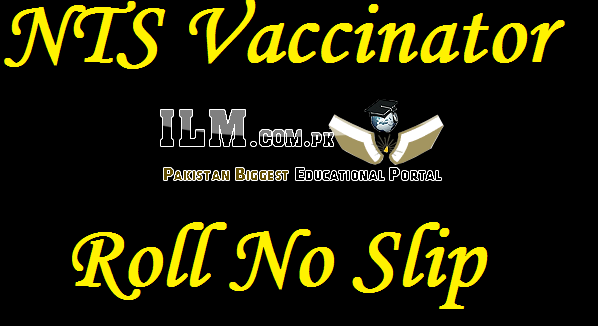 NTS Vaccinator Roll No Slip 2022