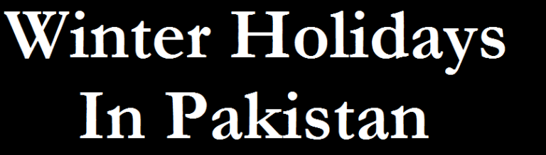 Winter Holidays In Pakistan2024 – 2025 Vacations For School, Colleges